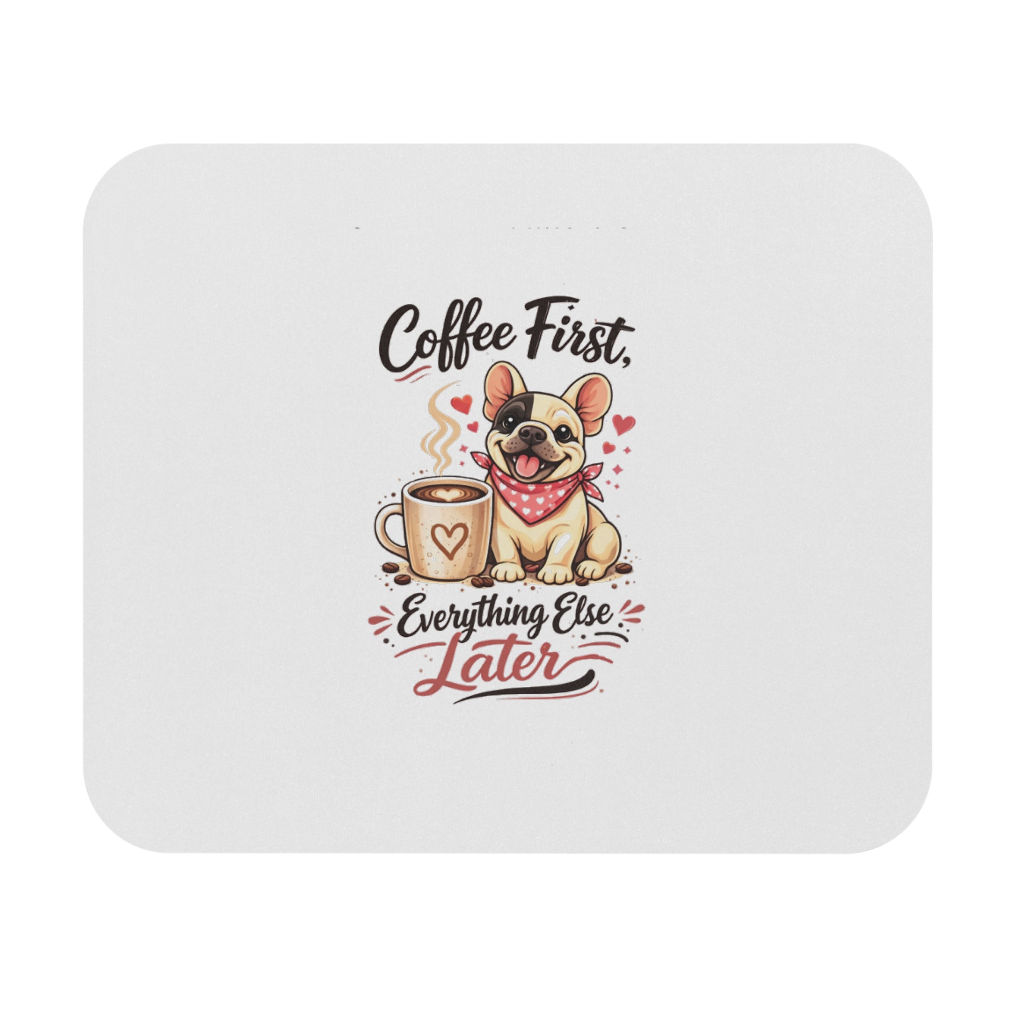 Mouse Pad — "Coffee First, Everything Else Later" Cute French Bulldog Desk Mat